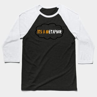 It's A Metaphor Baseball T-Shirt